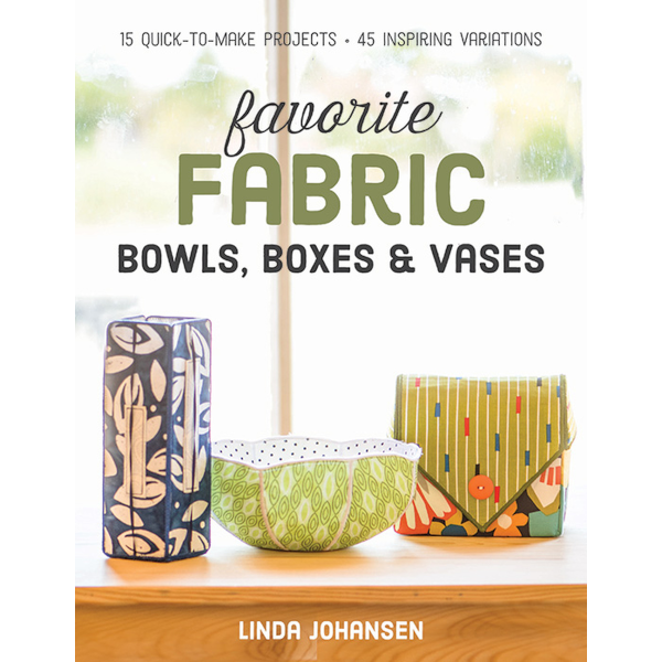 Libro Favorite Fabric Bowls, Boxes & Vases <br><small>15 progetti veloci da realizzare - 45 varianti</small>